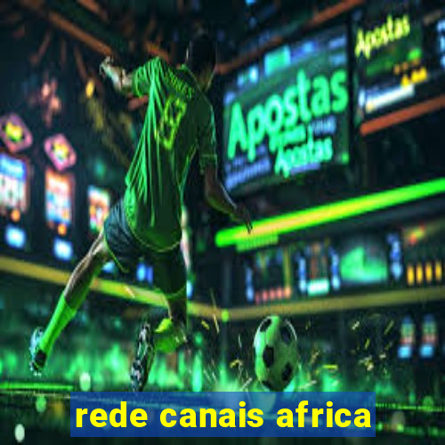 rede canais africa